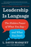 Leadership Is Language: The Hidden Power of What You Say--and What You Don't, Marquet, L. David