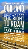 This Land Is Our Land: How We Lost the Right to Roam and How to Take It Back, Ilgunas, Ken