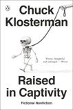 Raised in Captivity: Fictional Nonfiction, Klosterman, Chuck