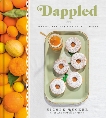 Dappled: Baking Recipes for Fruit Lovers: A Cookbook, Rucker, Nicole