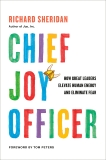 Chief Joy Officer: How Great Leaders Elevate Human Energy and Eliminate Fear, Sheridan, Richard