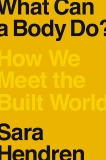 What Can a Body Do?: How We Meet the Built World, Hendren, Sara