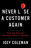 Never Lose a Customer Again: Turn Any Sale into Lifelong Loyalty in 100 Days, Coleman, Joey