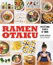 Ramen Otaku: Mastering Ramen at Home: A Cookbook, Gavigan, Sarah & Volkwein, Ann