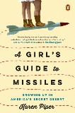 A Girl's Guide to Missiles: Growing Up in America's Secret Desert, Piper, Karen