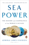 Sea Power: The History and Geopolitics of the World's Oceans, Stavridis, James