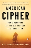 American Cipher: Bowe Bergdahl and the U.S. Tragedy in Afghanistan, Farwell, Matt & Ames, Michael