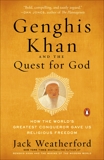 Genghis Khan and the Quest for God: How the World's Greatest Conqueror Gave Us Religious Freedom, Weatherford, Jack