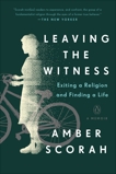 Leaving the Witness: Exiting a Religion and Finding a Life, Scorah, Amber