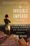 The Invisible Emperor: Napoleon on Elba from Exile to Escape, Braude, Mark