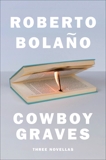 Cowboy Graves: Three Novellas, Bolaño, Roberto