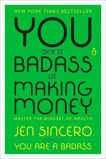 You Are a Badass at Making Money: Master the Mindset of Wealth, Sincero, Jen