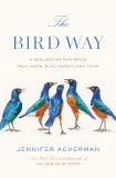 The Bird Way: A New Look at How Birds Talk, Work, Play, Parent, and Think, Ackerman, Jennifer