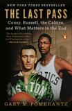 The Last Pass: Cousy, Russell, the Celtics, and What Matters in the End, Pomerantz, Gary M.