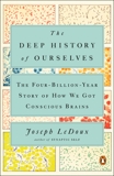 The Deep History of Ourselves: The Four-Billion-Year Story of How We Got Conscious Brains, LeDoux, Joseph