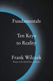 Fundamentals: Ten Keys to Reality, Wilczek, Frank