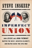 Imperfect Union: How Jessie and John Frémont Mapped the West, Invented Celebrity, and Helped Cause the Civil War, Inskeep, Steve