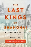 The Last Kings of Shanghai: The Rival Jewish Dynasties That Helped Create Modern China, Kaufman, Jonathan