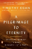 A Pilgrimage to Eternity: From Canterbury to Rome in Search of a Faith, Egan, Timothy