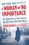 A Woman of No Importance: The Untold Story of the American Spy Who Helped Win World War II, Purnell, Sonia
