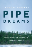 Pipe Dreams: The Fight for Canada's Energy Future, Poitras, Jacques