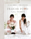 Fraiche Food, Full Hearts: A Collection of Recipes for Every Day and Casual Celebrations, Harris, Jillian & Wesszer, Tori