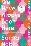 We Have Always Been Here: A Queer Muslim Memoir, Habib, Samra