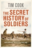 The Secret History of Soldiers: How Canadians Survived the Great War, Cook, Tim