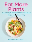 Eat More Plants: Over 100 Anti-Inflammatory, Plant-Based Recipes for Vibrant Living, Nielsen, Desiree