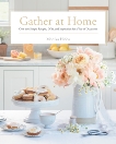 Gather at Home: Over 100 Simple Recipes, DIYs, and Inspiration for a Year of Occasions, Hibbs, Monika