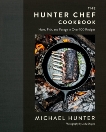 The Hunter Chef Cookbook: Hunt, Fish, and Forage in Over 100 Recipes, Hunter, Michael