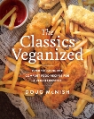 The Classics Veganized: Over 120 Favourite Comfort Food Recipes for a Vegan Lifestyle, McNish, Doug