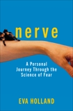 Nerve: A Personal Journey Through the Science of Fear, Holland, Eva