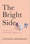 The Bright Side: Twelve Months, Three Heartbreaks, and One (Maybe) Miracle, Bradbury, Cathrin