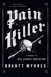 Pain Killer: A Memoir of Big League Addiction, Myhres, Brantt