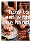 How to Eat with One Hand: Recipes and Other Nourishment for New and Expectant Parents, Flynn, Christine & Knight, Emma