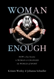 Woman Enough: How a Boy Became a Woman and Changed the World of Sport, Worley, Kristen & Schneller, Johanna