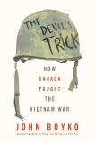 The Devil's Trick: How Canada Fought the Vietnam War, Boyko, John