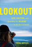 Lookout: Love, Solitude, and Searching for Wildfire in the Boreal Forest, Moyles, Trina