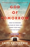 God of Tomorrow: How to Overcome the Fears of Today and Renew Your Hope for the Future, Kaltenbach, Caleb