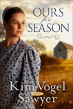 Ours for a Season: A Novel, Vogel Sawyer, Kim