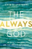 The Always God: He Hasn't Changed and You Are Not Forgotten, Stephens, Jarrett