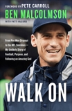 Walk On: From Pee Wee Dropout to the NFL Sidelines--My Unlikely Story of Football, Purpose, and Following an Amazing God, Malcolmson, Ben & McCord, Patti