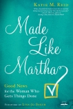 Made Like Martha: Good News for the Woman Who Gets Things Done, Reid, Katie M.