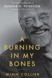 A Burning in My Bones: The Authorized Biography of Eugene H. Peterson, Translator of The Message, Collier, Winn