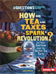 How Did Tea and Taxes Spark a Revolution?, Gondosch, Linda