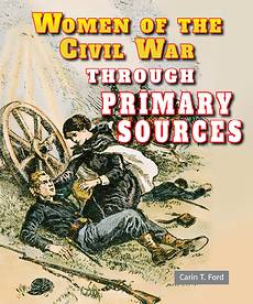 Women of the Civil War Through Primary Sources, Carin T. Ford