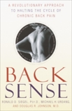 Back Sense: A Revolutionary Approach to Halting the Cycle of Chronic Back Pain, Siegel, Ronald D. & Urdang, Michael & Johnson, Douglas R.