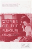 Women of the Pleasure Quarters: The Secret History of the Geisha, Downer, Lesley