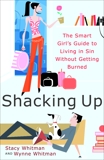 Shacking Up: The Smart Girl's Guide to Living in Sin Without Getting Burned, Whitman, Stacy & Whitman, Wynne